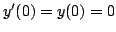 $y'(0)=y(0)=0$
