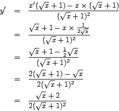 \begin{eqnarray*}
y'&=& \frac{x'(\sqrt{x}+1)-x\times(\sqrt{x}+1)}{(\sqrt{x}+1)^2...
...{x}}{2(\sqrt{x}+1)^2}\\
&=&\frac{\sqrt{x}+2}{2(\sqrt{x}+1)^2}
\end{eqnarray*}