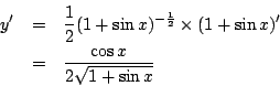 \begin{eqnarray*}
y'&=&
\frac{1}{2}(1+\sin x)^{-\frac{1}{2}}\times(1+\sin x)'\\
&=& \frac{\cos x}{2\sqrt{1+\sin x}}
\end{eqnarray*}