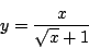 \begin{displaymath}
y = \frac{x}{\sqrt{x}+1}
\end{displaymath}
