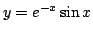 $\displaystyle y=e^{-x}\sin x$