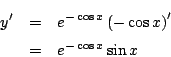 \begin{eqnarray*}
y'&=& e^{-\cos x}\left(-\cos x\right)'\\
&=& e^{-\cos x}\sin x
\end{eqnarray*}