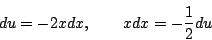 \begin{displaymath}
du=-2xdx,\qquad xdx=-\frac{1}{2}du
\end{displaymath}
