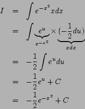 \begin{eqnarray*}
I&=& \int e^{-x^2}xdx\\
&=&
\int \underbrace{e^{u}}_{e^{-x...
...e^udu\\
&=& -\frac{1}{2}e^{u}+C\\
&=& -\frac{1}{2}e^{-x^2}+C
\end{eqnarray*}