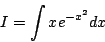 \begin{displaymath}
I=\int xe^{-x^2}dx
\end{displaymath}