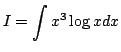 $\displaystyle I= \int x^3\log xdx$