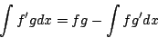 \begin{displaymath}
\int f'gdx = fg-\int fg'dx
\end{displaymath}