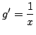 $\displaystyle g'=\frac{1}{x}$