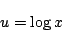 \begin{displaymath}
u=\log x
\end{displaymath}