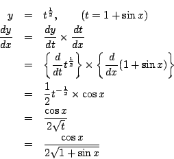 \begin{eqnarray*}
y&=&t^{\frac{1}{2}},\qquad(t=1+\sin x)\\
\frac{dy}{dx}
&=&...
...frac{\cos x}{2\sqrt{t}}\\
&=& \frac{\cos x}{2\sqrt{1+\sin x}}
\end{eqnarray*}