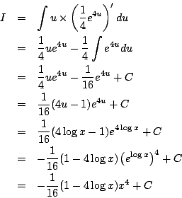 \begin{eqnarray*}
I&=&\int u\times\left(\frac{1}{4}e^{4u}\right)'du\\
&=& \fr...
...left(e^{\log x}\right)^4+C\\
&=& -\frac{1}{16}(1-4\log x)x^4+C
\end{eqnarray*}