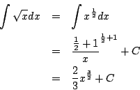 \begin{eqnarray*}
\int\sqrt{x}dx
&=&\int x^{\frac{1}{2}}dx\\
&=&\frac{\frac{1}{2}+1}x^{\frac{1}{2}+1}+C\\
&=&\frac{2}{3}x^{\frac{3}{2}}+C
\end{eqnarray*}
