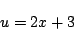 \begin{displaymath}
u=2x+3
\end{displaymath}