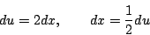 \begin{displaymath}
du=2dx,\qquad dx=\frac{1}{2}du
\end{displaymath}