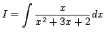 $\displaystyle I=\int \frac{x}{x^2+3x+2}dx$