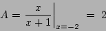 \begin{displaymath}
A=\left.\frac{x}{x+1}\right\vert _{x=-2}\ =\ 2
\end{displaymath}