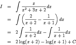 \begin{eqnarray*}
I&=&\int\frac{x}{x^2+3x+2}dx\\
&=&\int\left(\frac{2}{x+2}-\...
...frac{1}{x+2}dx-\int\frac{1}{x+1}dx\\
&=&2\log(x+2)-\log(x+1)+C
\end{eqnarray*}