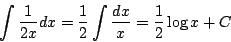 \begin{displaymath}
\int\frac{1}{2x}dx=\frac{1}{2}\int\frac{dx}{x}=\frac{1}{2}\log x+C
\end{displaymath}