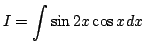 $\displaystyle I=\int \sin2x\cos xdx$