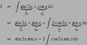 \begin{eqnarray*}
I&=& \int\underbrace{\sin2x}_{f_1}\times
\underbrace{\cos x}...
...derbrace{\sin x}_{g_1}dx\\
&=&\sin2x\sin x-2\int\cos2x\sin xdx
\end{eqnarray*}