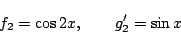 \begin{displaymath}
f_2=\cos2x,\qquad g'_2=\sin x
\end{displaymath}
