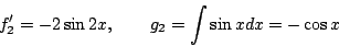\begin{displaymath}
f'_2=-2\sin2x,\qquad g_2=\int\sin xdx=-\cos x
\end{displaymath}