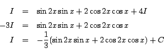 \begin{eqnarray*}
I&=&\sin2x\sin x+2\cos2x\cos x+4I\\
-3I&=& \sin2x\sin x+2\cos2x\cos x\\
I&=&-\frac{1}{3}(\sin2x\sin x+2\cos2x\cos x)+C
\end{eqnarray*}