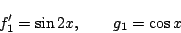 \begin{displaymath}
f'_1=\sin2x,\qquad g_1=\cos x
\end{displaymath}