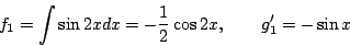 \begin{displaymath}
f_1=\int\sin2xdx=-\frac{1}{2}\cos2x,\qquad
g'_1=-\sin x
\end{displaymath}