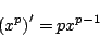 \begin{displaymath}
\left(x^p\right)'= px^{p-1}
\end{displaymath}