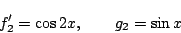 \begin{displaymath}
f'_2=\cos2x,\qquad g_2=\sin x
\end{displaymath}