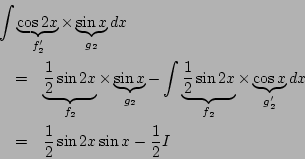 \begin{eqnarray*}
\lefteqn{
\int\underbrace{\cos2x}_{f'_2}\times
\underbrace{...
...e{\cos x}_{g'_2}dx\\
&=&
\frac{1}{2}\sin2x\sin x-\frac{1}{2}I
\end{eqnarray*}