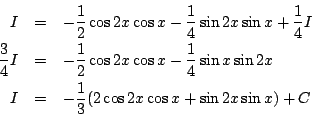 \begin{eqnarray*}
I&=& -\frac{1}{2}\cos2x\cos x
-\frac{1}{4}\sin2x\sin x+\frac...
...}\sin x\sin2x\\
I&=&-\frac{1}{3}(2\cos2x\cos x+\sin2x\sin x)+C
\end{eqnarray*}