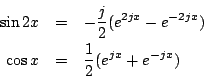 \begin{eqnarray*}
\sin2x&=&-\frac{j}{2}(e^{2jx}-e^{-2jx})\\
\cos x&=& \frac{1}{2}(e^{jx}+e^{-jx})
\end{eqnarray*}