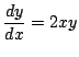 $\displaystyle \frac{dy}{dx}=2xy$