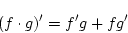 \begin{displaymath}
(f\cdot g)'=f'g+fg'
\end{displaymath}