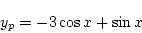 \begin{displaymath}
y_p = -3\cos x+\sin x
\end{displaymath}