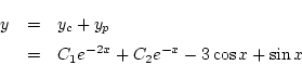 \begin{eqnarray*}
y&=& y_c+y_p\\
&=& C_1e^{-2x}+C_2 e^{-x}-3\cos x+\sin x
\end{eqnarray*}