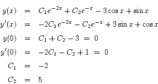 \begin{eqnarray*}
y(x)&=& C_1e^{-2x}+C_2e^{-x}-3\cos x+\sin x\\
y'(x)&=& -2C_...
...-3\ =\ 0\\
y'(0)&=& -2C_1-C_2+1\ =\ 0\\
C_1&=&-2\\
C_2&=&5
\end{eqnarray*}
