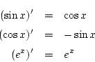 \begin{eqnarray*}
(\sin x)'&=&\cos x\\
(\cos x)'&=&-\sin x\\
(e^x)'&=& e^x
\end{eqnarray*}