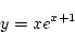 \begin{displaymath}{y = xe^{x+1}}\end{displaymath}