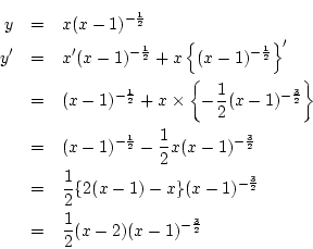 \begin{eqnarray*}
y&=& x(x-1)^{-\frac{1}{2}}\\
y'&=&
x'(x-1)^{-\frac{1}{2}}+...
...(x-1)^{-\frac{3}{2}}\\
&=&\frac{1}{2}(x-2)(x-1)^{-\frac{3}{2}}
\end{eqnarray*}
