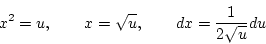 \begin{displaymath}
x^2=u,\qquad x=\sqrt{u},\qquad dx=\frac{1}{2\sqrt{u}}du
\end{displaymath}