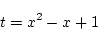 \begin{displaymath}
t=x^2-x+1
\end{displaymath}
