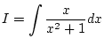 $\displaystyle I=\int\frac{x}{x^2+1}dx$