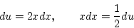 \begin{displaymath}
du=2xdx,\qquad xdx=\frac{1}{2}du
\end{displaymath}