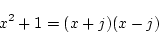 \begin{displaymath}
x^2+1=(x+j)(x-j)
\end{displaymath}