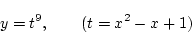 \begin{displaymath}
y = t^9,\qquad(t=x^2-x+1)
\end{displaymath}