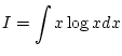 $\displaystyle I=\int x\log xdx$