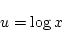 \begin{displaymath}
u=\log x
\end{displaymath}